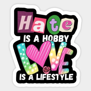 Hate is a Hobby Love is a Lifestyle Positive, Inclusivity Sticker